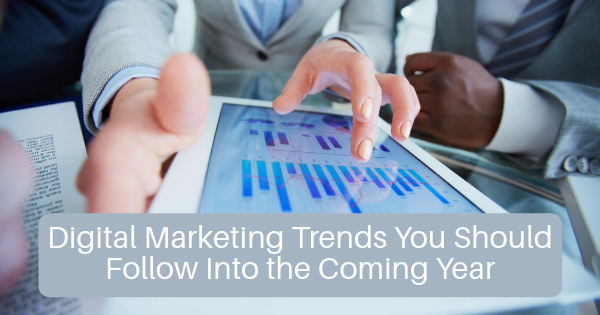 Digital Marketing Trends You Should Follow In the Coming Year